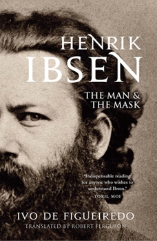 Hardcover Henrik Ibsen: The Man and the Mask Book