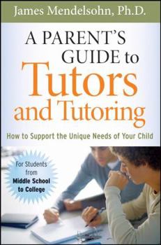 Paperback A Parent's Guide to Tutors and Tutoring: How to Support the Unique Needs of Your Child Book