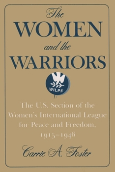 Paperback The Women and the Warriors: The U.S. Section of the Women's International League for Peace and Freedom, 1915-1946 Book
