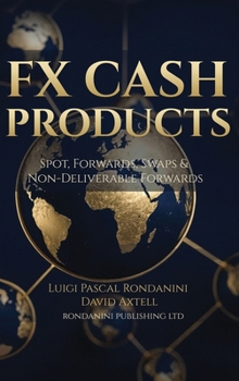 Fx Cash Products: Spot, Forwards, Swaps & Non-Deliverable Forwards (Foreign Exchange Markets Professional)