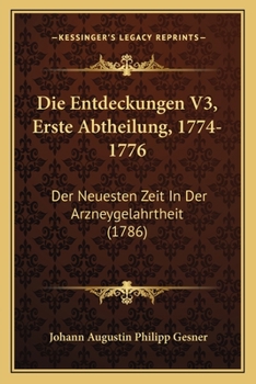 Paperback Die Entdeckungen V3, Erste Abtheilung, 1774-1776: Der Neuesten Zeit In Der Arzneygelahrtheit (1786) [German] Book