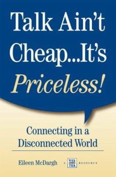 Perfect Paperback Talk Ain't Cheap...It's Priceless! Connecting in a Disconnected World Book