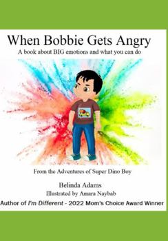 Paperback When Bobbie Gets Angry: A book about BIG emotions and what you can do (Adventures of Super Dino Boys) Book