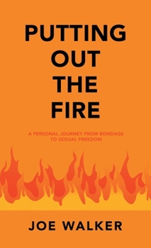 Hardcover Putting out the Fire: A Personal Journey from Bondage to Sexual Freedom Book