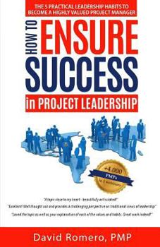 Paperback How to Ensure Success in Project Leadership: The 5 Practical Leadership Habits to Become a Highly Valued Project Manager Book