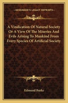 Paperback A Vindication Of Natural Society Or A View Of The Miseries And Evils Arising To Mankind From Every Species Of Artificial Society Book