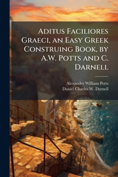 Paperback Aditus Faciliores Graeci, an Easy Greek Construing Book, by A.W. Potts and C. Darnell Book