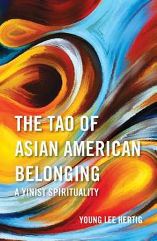 Paperback The Tao of Asian American Belonging: A Yinist Spirituality Book