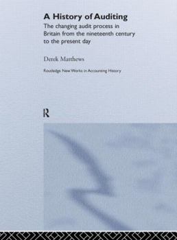 Hardcover A History of Auditing: The Changing Audit Process in Britain from the Nineteenth Century to the Present Day Book