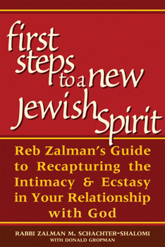 Paperback First Steps to a New Jewish Spirit: Reb Zalman's Guide to Recapturing the Intimacy & Ecstasy in Your Relationship with God Book