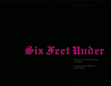 Hardcover Six Feet Under: Autopsy of Our Relationship to the Dead Book