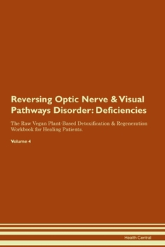 Paperback Reversing Optic Nerve & Visual Pathways Disorder: Deficiencies The Raw Vegan Plant-Based Detoxification & Regeneration Workbook for Healing Patients.V Book