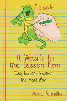 Paperback It Wasn't in the Lesson Plan: Easy Lessons Learned the Hard Way Book