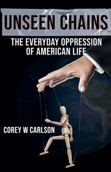 Paperback Unseen Chains: The Everyday Oppression of American Life Book