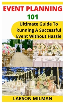 Paperback Event Planning 101: Ultimate Guide To Running A Successful Event Without Hassle Book