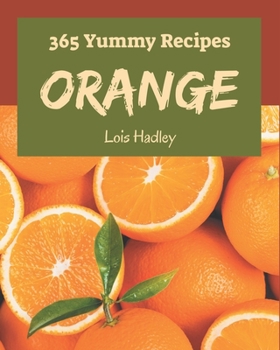 Paperback 365 Yummy Orange Recipes: A Highly Recommended Yummy Orange Cookbook Book