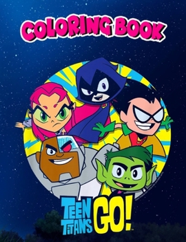 Coloring Book: n Titans Go! Go Go Group, Children Coloring Book, 100 Pages to Color
