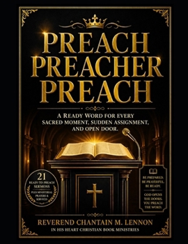 Preach Preacher Preach: A Ready Word for Every Sacred Moment, Sudden Assignment, and Open Door