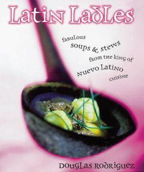 Paperback Latin Ladles: Fabulous Soups and Stews from the King of Nuevo Latino Cuisine Book