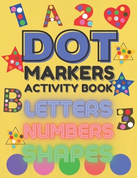 Paperback Dot Markers Activity Book Shapes Numbers and Letters: Dot Markers Activity Book ABC Alphabet Shapes and Numbers and Learn the Alphabet A to Z Book