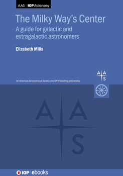 Hardcover Milky Way's Center: A Guide for Galactic and Extragalactic Astronomers Book