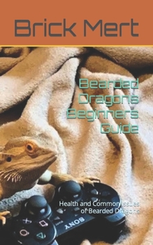 Paperback Bearded Dragons Beginners Guide: Health and Common Issues of Bearded Dragons Book