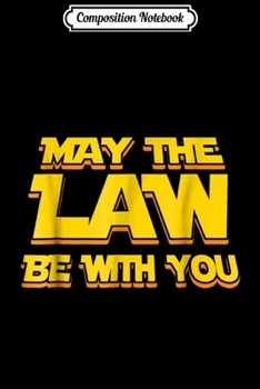 Paperback Composition Notebook: May The Law Be With You Funny New Lawyer Attorney Journal/Notebook Blank Lined Ruled 6x9 100 Pages Book