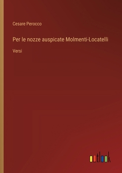 Paperback Per le nozze auspicate Molmenti-Locatelli: Versi [Italian] Book