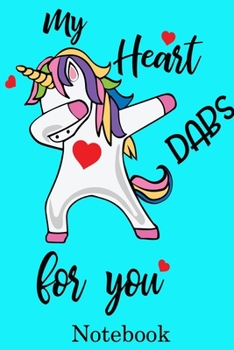 My Heart Dabs for You Notebook: Valentine's Day Notebook Journal Perfect Gift Idea for Girlfriend or Boyfriend and with the Person You Love