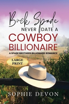Paperback Buck Spade - Never Date a Cowboy Billionaire A Spade Brothers Billionaire Romance LARGE PRINT [Large Print] Book