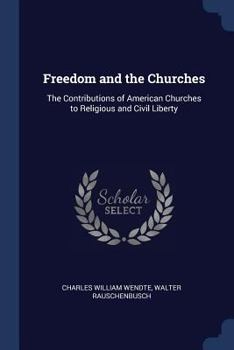 Paperback Freedom and the Churches: The Contributions of American Churches to Religious and Civil Liberty Book