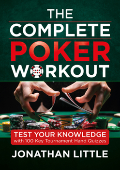 Paperback The Complete Poker Workout: Test Your Knowledge with 100 Key Tournament Hand Quizzes Book