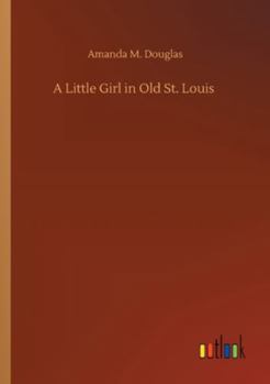 Paperback A Little Girl in Old St. Louis Book