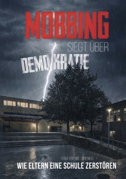 Paperback Mobbing siegt über Demokratie: Wie Eltern eine Schule zerstörten [German] Book