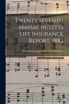Paperback Twenty Seventh Massachusetts Life Insurance Report, 1882 Book