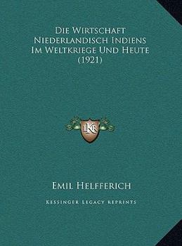 Die Wirtschaft Niederlandisch Indiens Im Weltkriege Und Heute (1921)