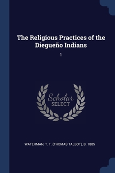 Paperback The Religious Practices of the Diegueño Indians: 1 Book