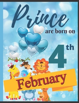 Paperback Prince Are Born On 4th February Notebook Journal: Birthday Celebration Blank And Lined Memory Journal With Gift Log For Family Book