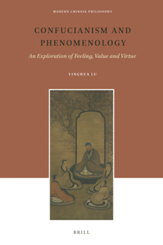 Hardcover Confucianism and Phenomenology: An Exploration of Feeling, Value and Virtue Book