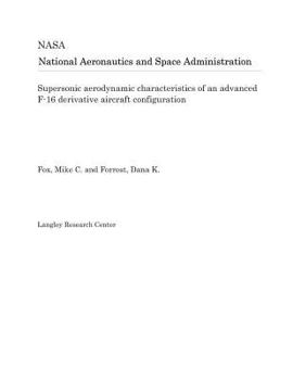Paperback Supersonic Aerodynamic Characteristics of an Advanced F-16 Derivative Aircraft Configuration Book