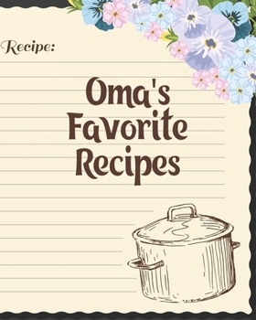 Oma's Favorite Recipes: Personalized Blank Cookbook and Custom Recipe Journal to Write in Cute Gift for Women Mom Wife: Recipe Page