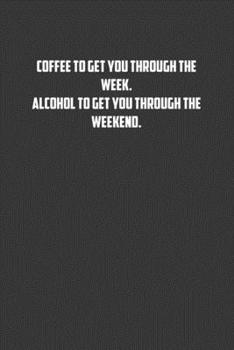 Paperback Coffee to get you through the week. Alcohol to get you through the weekend.: 6x9 Journal office humor coworker note pads Book