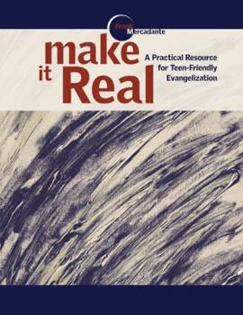 Paperback Make It Real: A Practical Resource for Teen-Friendly Evangelization Book