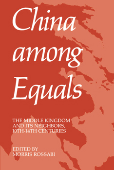 China Among Equals: The Middle Kingdom and Its Neighbors, 10Th-14th Centuries