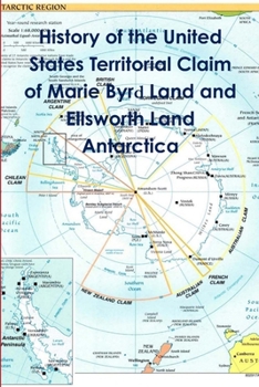 Paperback History of the United States Territorial Claim of Marie Byrd Land and Ellsworth Land Antarctica Book