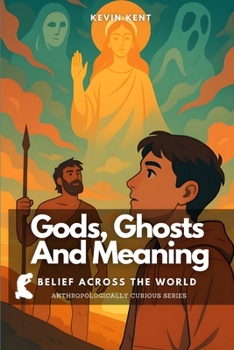 Paperback Gods, Ghosts And Meaning: Belief Across the World Book