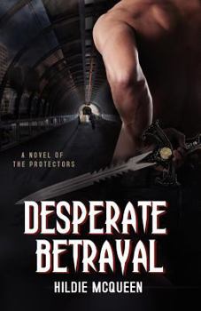 Desperate Betrayal - Book #1 of the Protectors