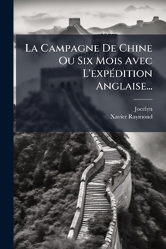 Paperback La Campagne De Chine Ou Six Mois Avec L'expédition Anglaise... [French] Book