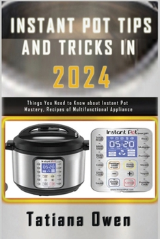 Paperback Instant Pot Tips and Tricks in 2024: Things You Need to Know about Instant Pot Mastery, Recipes of Multifunctional Appliance Book