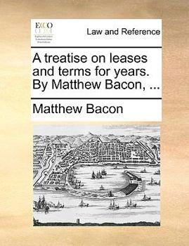 Paperback A Treatise on Leases and Terms for Years. by Matthew Bacon, ... Book